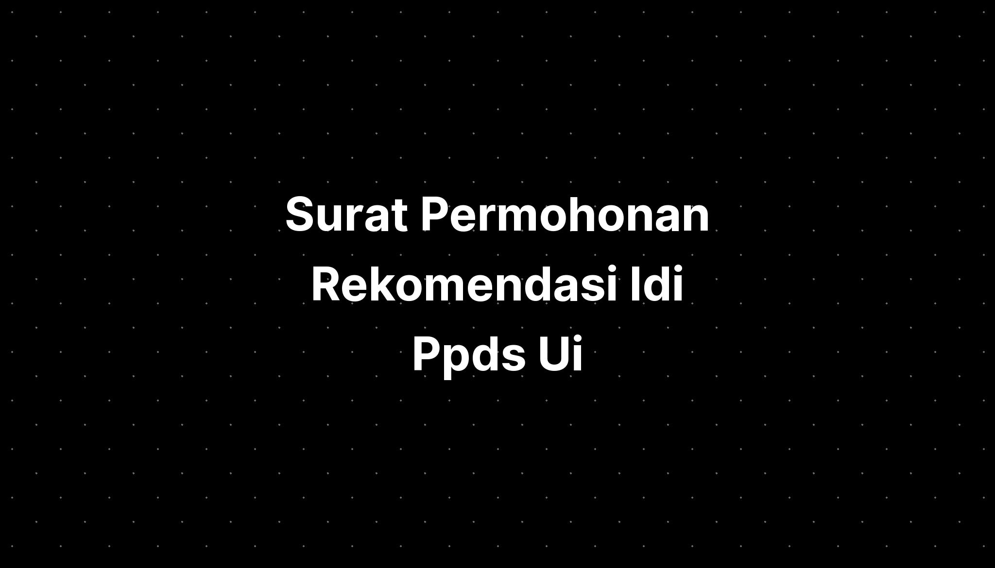 Surat Permohonan Rekomendasi Idi Ppds Ui Imagesee 1762